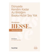 Dünyada Kendim Kadar Az Bildiğim Başka Hiçbir Şey Yok - Hermann Hesse’den Hayat Dersleri