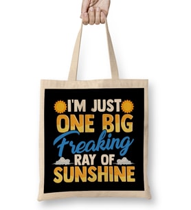I m Just One Big Freaking Ray Of Sunshine Bez Çanta Uzun Saplı