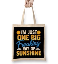 I m Just One Big Freaking Ray Of Sunshine Bez Çanta Uzun Saplı