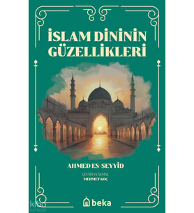 İslam Dininin Güzellikleri Beka Yayınları Ahmed es-Seyyid Kitapları ve Eserleri Beka Kitap