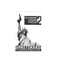 Bir Ekonomik Tetikçinin İtirafları 2: Şirketokrasi Ve Ondan - John Perkins