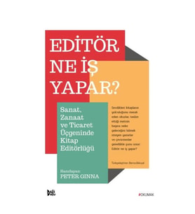 Editör Ne İş Yapar? - Sanat, Zanaat ve Ticaret Üçgeninde Kitap Editörlüğü