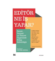 Editör Ne İş Yapar? - Sanat, Zanaat ve Ticaret Üçgeninde Kitap Editörlüğü