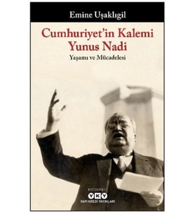 Cumhuriyet'in Kalemi Yunus Nadi - Yaşamı ve Mücadelesi