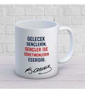 Gelecek Gençlerin Gençler İse Öğretmenlerin Eseridir Yazılı Öğretmenler Günü Hediyelik Baskılı Kupa