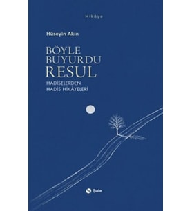 Böyle Buyurdu Resul - Hadiselerden Hadis Hikayeleri