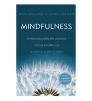 Mindfulness - Zıvanadan Çıkmış Bir Dünyada Huzur Bulmak İçin 8 Haftalık Bir Rehber