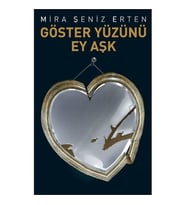 Göster Yüzünü Ey Aşk - Mira Şeniz Erten