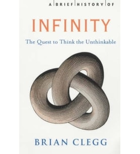 A Brief History Of Infinity: The Quest To Think The Unthinkable