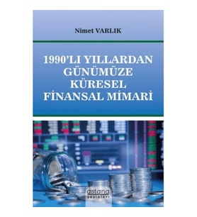 1990’lı Yıllardan Günümüze Küresel Finansal Mimari