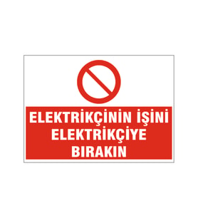 Elektrikçinin işini elektrikçiye bırakın, isg uyarı levhası