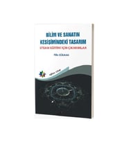 Bilim ve Sanatın Kesişimindeki Tasarım: Steam Eğitimi İçin Çıkarımlar - Filiz Gülhan