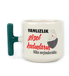 Yalnızlık Güzel Kadınların Lüks Seçimleridir Baskılı Kadınlar Günü Yeşil Kulplu T Kupa