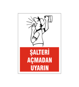 Şalteri açmadan uyarın, isg uyarı levhası