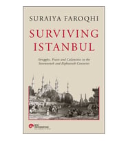 Surviving Istanbul - Struggles, Feasts and Calamities in the Seventeenth and Eighteenh Centuries