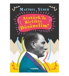 Atatürkle Birlikte Düşünelim