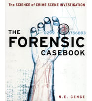 Forensic Casebook: The Science Of Crime Scene Investigation
