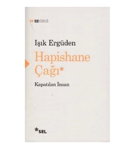 HAPİSHANE ÇAĞI Kapatılan İnsan