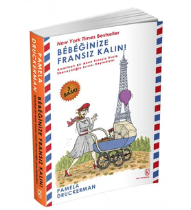 Bebeğinize Fransız Kalın!: Amerikalı Bir Anne Fransız Usulü Ebeveynliğin Sırrını Keşfediyor (Krem)