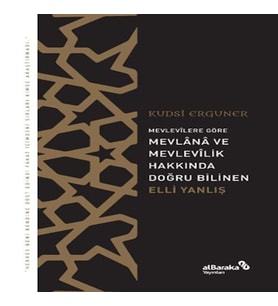 Mevlevîlere Göre Mevlânâ ve Mevlevîlik Hakkında Doğru Bilinen Elli Yanlış