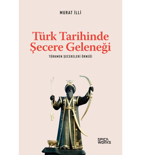 Türk Tarihinde Şecere Geleneği - Murat İlli