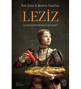 Leziz – Lezzetin Evrimi Bizi Nasıl İnsan Yaptı?