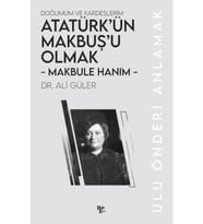 Atatürk'ün Makbuş'u Olmak - Makbule Hanım