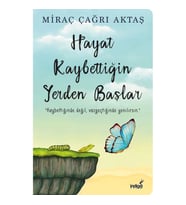 HAYAT KAYBETTİĞİN YERDEN BAŞLAR