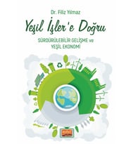 YEŞİL İŞLER’E DOĞRU - Sürdürülebilir Gelişme ve Yeşil Ekonomi