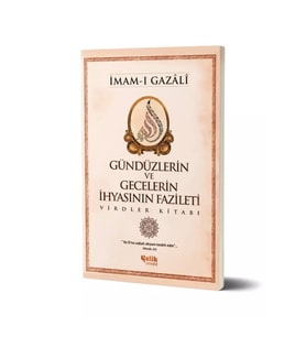 Gündüzlerin ve Gecelerin İhyasının Fazileti Virdler Kitabı - İmam Gazali 