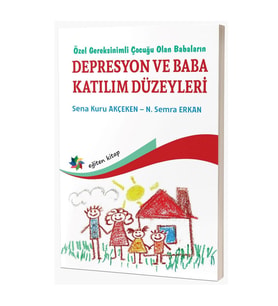 Özel Gereksinimli Çocuğu Olan Babaların Depresyon Ve Baba Katılım Düzeyleri