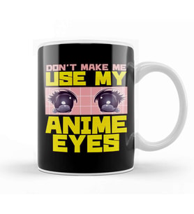 Don t Make Me Use My Anime Eyes Kawaii Japanese Kupa Bardak Porselen
