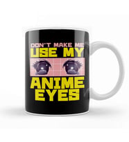 Don t Make Me Use My Anime Eyes Kawaii Japanese Kupa Bardak Porselen