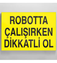 Robotta Çalışırken Dikkatli Ol Uyarı Levhası 50x70cm (Karışık)