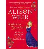 Katherine Swynford: The Story Of John Of Gaunt And His Scandalous Duchess