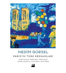 Paris’in Türk Ressamları: Fikret Muallâ-Abidin Dino-Ömer Kaleşi-Mehmet Güleryüz-Utku Varlık-Onay Akb