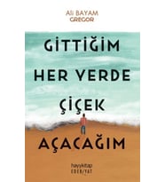Gittiğim Her Yerde Çiçek Açacağım