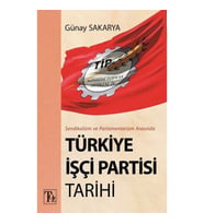 Sendikalizm ve Parlamentarizm Arasında Türkiye İşçi Partisi Tarihi
