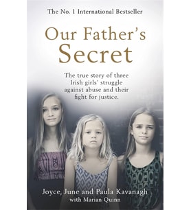 Our Father'S Secret: The True Story Of Three Irish Girls' Struggle Against Abuse And Their Fight For