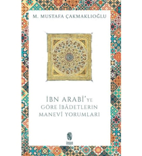 İbn Arabi'ye Göre İbadetlerin Manevi Yorumları