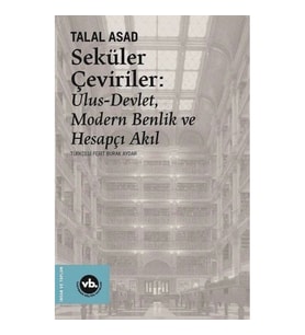 Seküler Çeviriler: Ulus-Devlet Modern Benlik ve Hesapçı Akıl