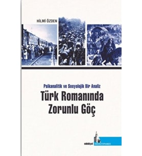 Türk Romanında Zorunlu Göç Psikanalitik ve Sosyolojik Bir Analiz