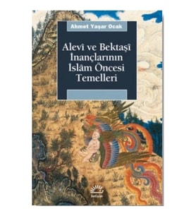 Alevi ve Bektaşi İnançlarının İslam Öncesi Temelleri