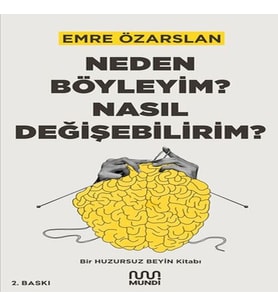 Neden Böyleyim? Nasıl Değişebilirim? Bir Huzursuz Beyin Kitabı
