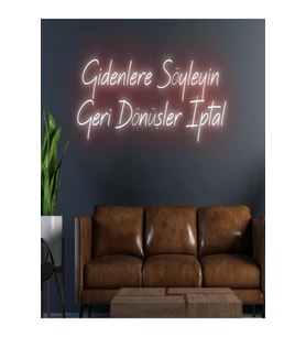 Gidenlere Söyleyin Geri Dönüşler İptal Yazılı Neon Tabela