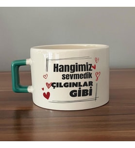 Hangimiz Sevmedik Çılgınlar Gibi Baskılı Yeşil Kulplu C Fincan