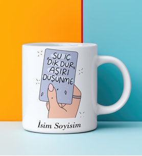 Komik - Esprili Kupa SU İÇ DİK DUR AŞIRI DÜŞÜNME Tasarımlı İsim Soyisim Yazılı Kişiye Özel Kupa Bardak