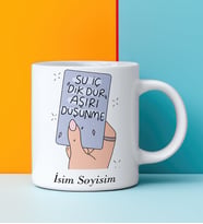 Komik - Esprili Kupa SU İÇ DİK DUR AŞIRI DÜŞÜNME Tasarımlı İsim Soyisim Yazılı Kişiye Özel Kupa Bardak