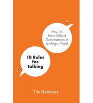 10 Rules For Talking: How To Have Difficult Conversations In An Angry World