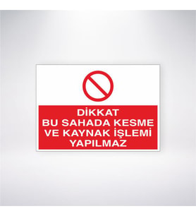 Dikkat Bu Sahada Kesme ve Kaynak İşlemi Yapılmaz 21x28 Arkası Yapışkanlı Levha